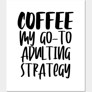 Coffee My Go-To Adulting Strategy Posters and Art